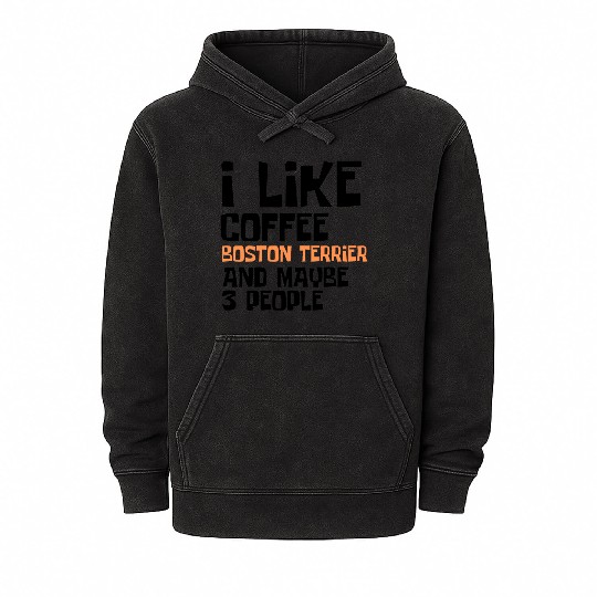 I Like Coffee Boston Terrier And Maybe 3 People Mineral Wash Hoodies