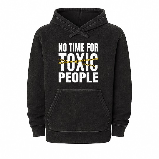 No time for toxic people Mineral Wash Hoodies