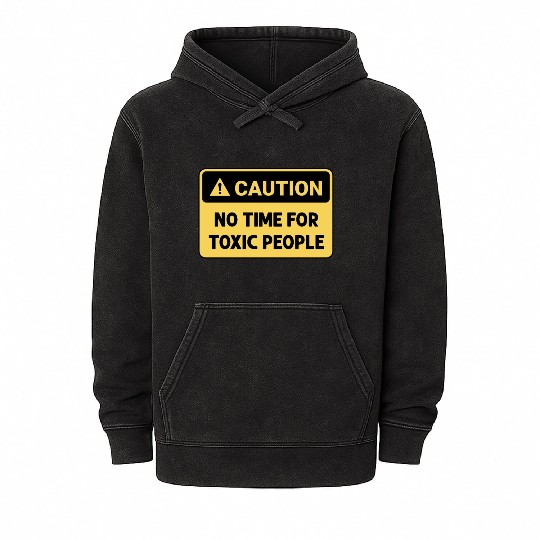 No time for toxic people Mineral Wash Hoodies