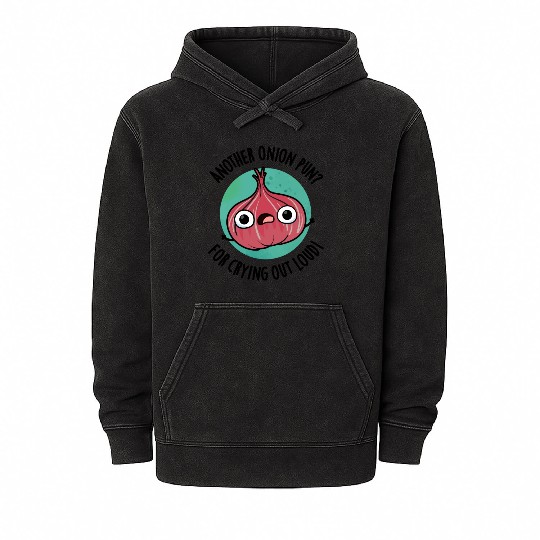 Another Onion PUn For Crying Out Loud Funny Veggie Mineral Wash Hoodies