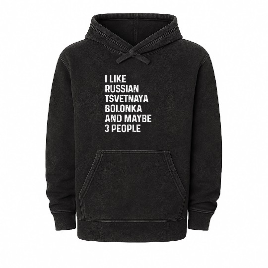 I Like Russian Tsvetnaya Bolonka And Maybe 3 Mineral Wash Hoodies