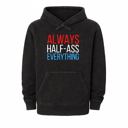 ALWAYS HALF-ASS EVERYTHING (Red White & Blue) Mineral Wash Hoodies