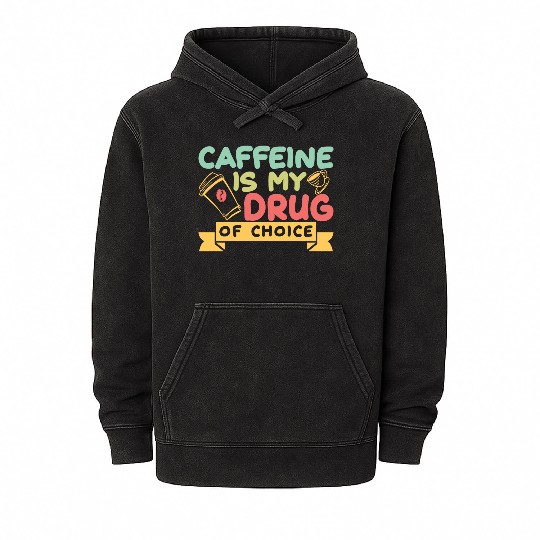 Caffeine Is My Drug Of Choice Coffee Lover Coffee Mineral Wash Hoodies