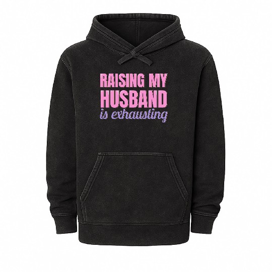 Raising My Husband is Exhausting Mineral Wash Hoodies