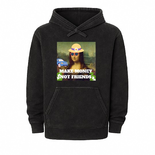 Make money not friends Mona Lisa saying Mineral Wash Hoodies