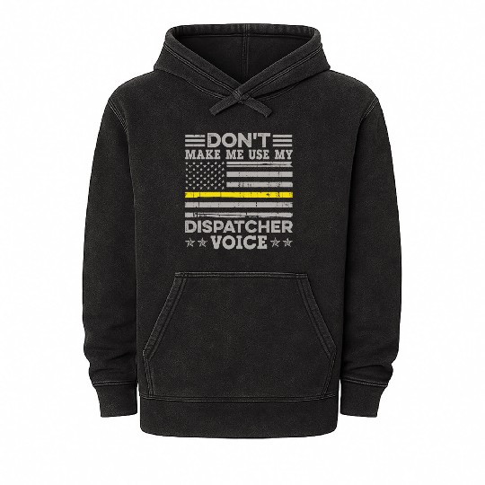 Don t Make Me Use My Dispatcher Voice Thin Mineral Wash Hoodies