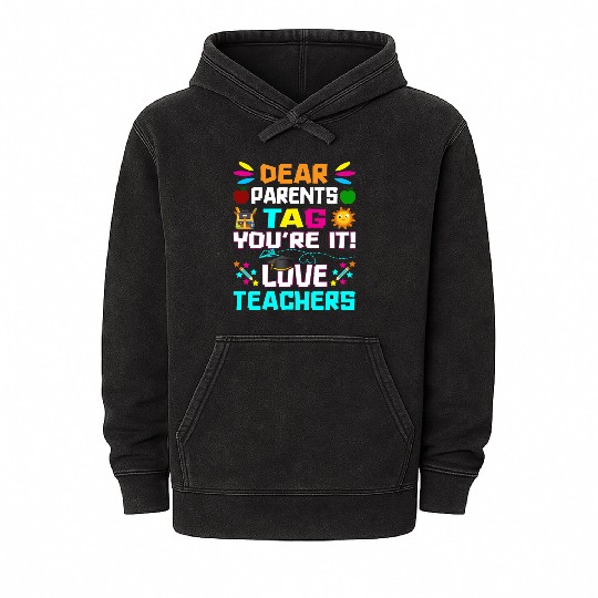 Dear Parents Tag You re it Love Teachers Mineral Wash Hoodies