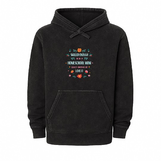 Skilled enough to be a homeschool Mom crazy enough Mineral Wash Hoodies