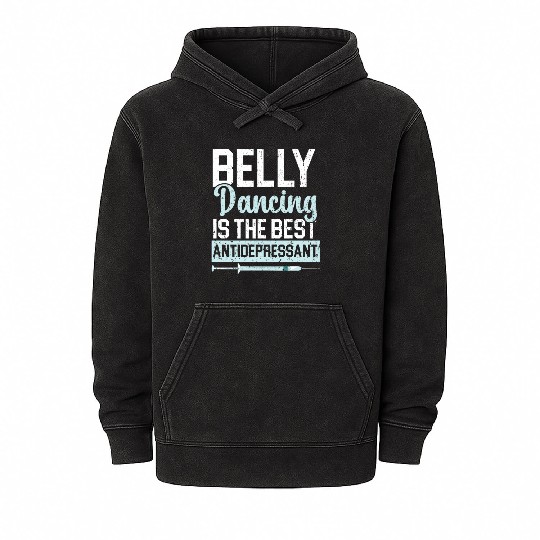 Belly Dancing Is The Best Antidepressant Shimmy Mineral Wash Hoodies