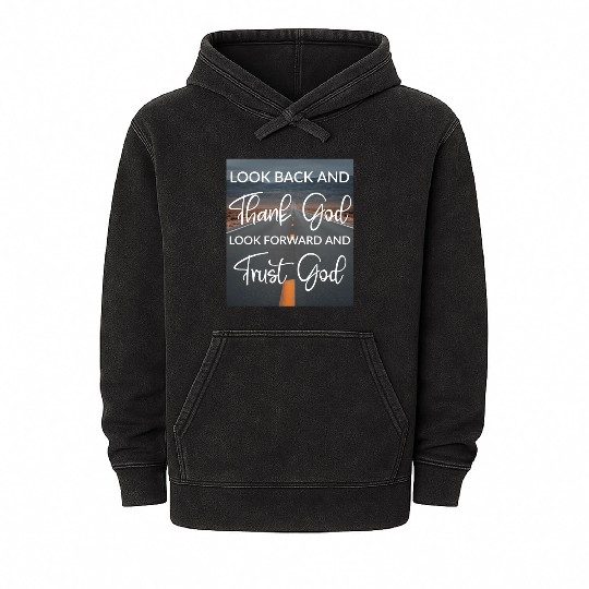 Look back and thank God look forward and trust God Mineral Wash Hoodies