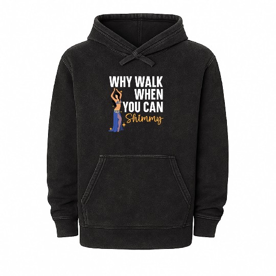 Belly Dancing Is The Best Antidepressant Shimmy Mineral Wash Hoodies