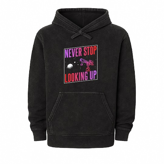 Never Stop Looking Up Telescope Universe Space Mineral Wash Hoodies