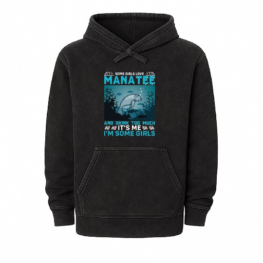 Some Girls Love Manatee and Drink Too Much Sea Cow Mineral Wash Hoodies