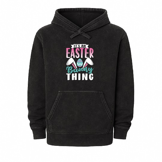 It's An Easter Bunny Thing Sayings Egg Happy Mineral Wash Hoodies