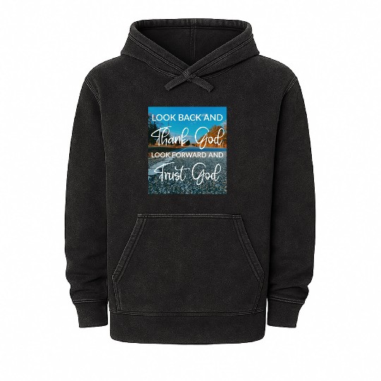 Look back and thank God look forward and trust God Mineral Wash Hoodies