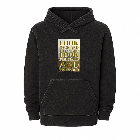 Look back and thank God look forward and trust God Mineral Wash Hoodies