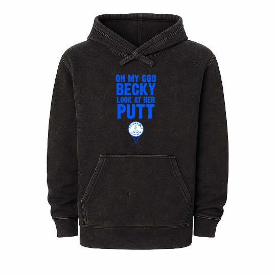 Oh My God Becky Look At Her Putt Driller Golf Mineral Wash Hoodies