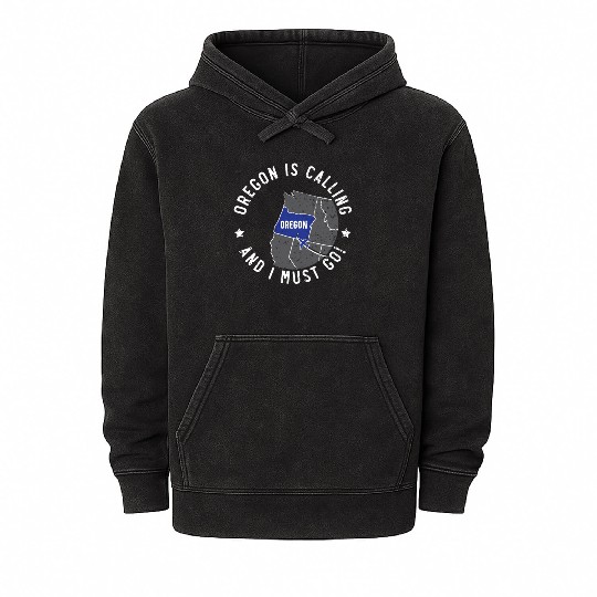 Oregon Is Calling And I Must Go America Oregonians Mineral Wash Hoodies