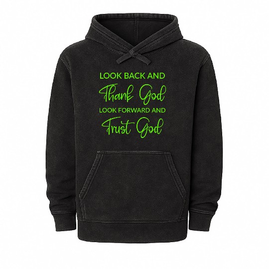 Look back and thank God look forward and trust God Mineral Wash Hoodies