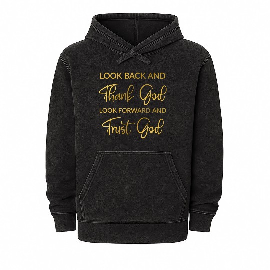 Look back and thank God look forward and trust God Mineral Wash Hoodies