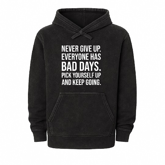 never give up everyone has bad days Mineral Wash Hoodies
