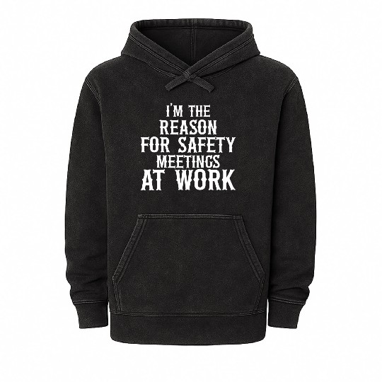 I m the Reason for Safety Meetings Mineral Wash Hoodies