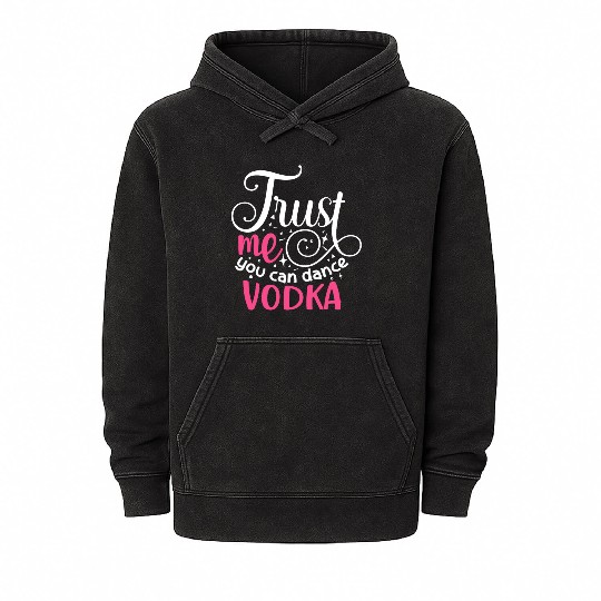 Trust Me You Can Dance Vodka Mineral Wash Hoodies