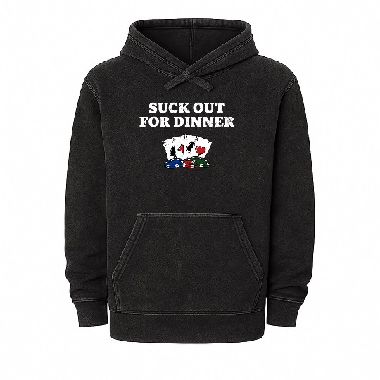 Suck Out for Dinner Poker Funny Poker Player Mineral Wash Hoodies