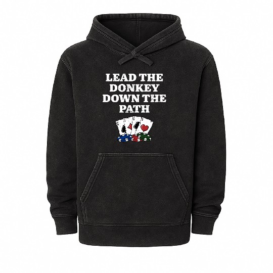 Lead the Donkey Down the Path Poker Funny Poker Mineral Wash Hoodies