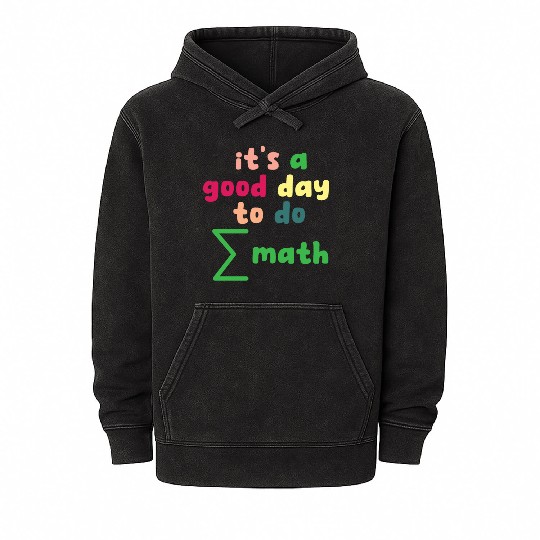 Math Teacher it's a good day to do math Mineral Wash Hoodies