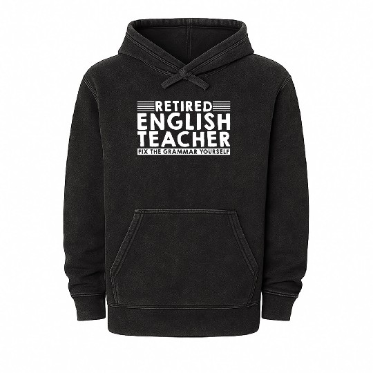Retired English Teacher, Fix The Grammar Yourself3 Mineral Wash Hoodies