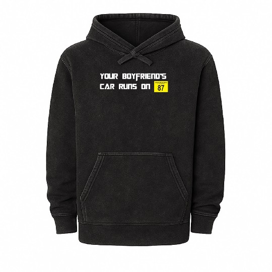 Your Boyfriends Car Runs On 87 Octane Funny Joke C Mineral Wash Hoodies