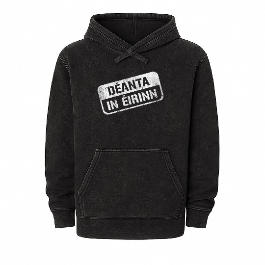 Deannt In Eirinn Made In Ireland Irish Republican Mineral Wash Hoodies