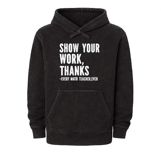 Show Your Work Thanks Math Teacher Mineral Wash Hoodies