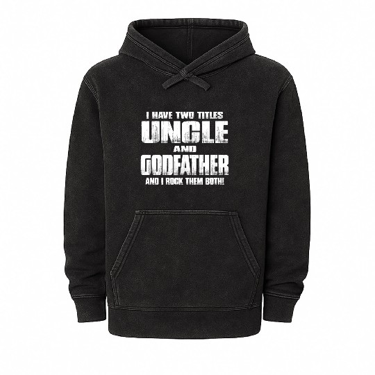 I Have Two Titles Uncle and Godfather Uncle Gift Mineral Wash Hoodies