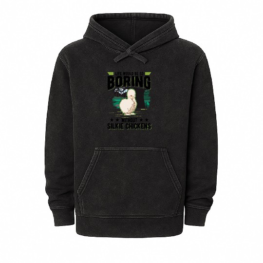 Life Would Be So Boring Without Silkie Chickens Mineral Wash Hoodies