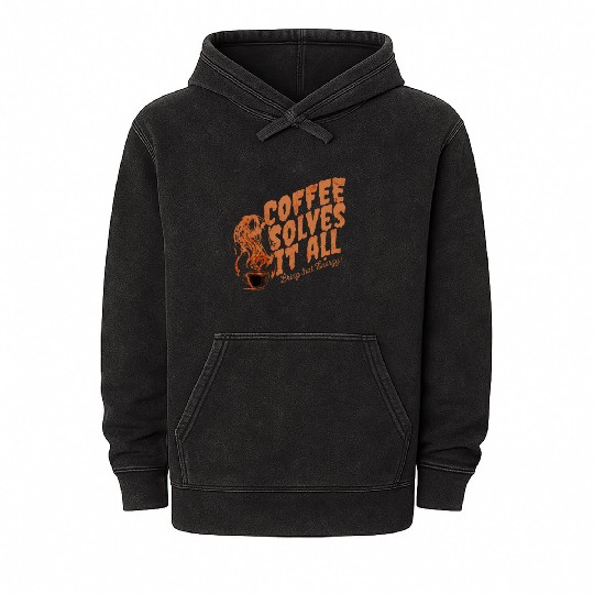 Coffee Solves It ALL Mineral Wash Hoodies