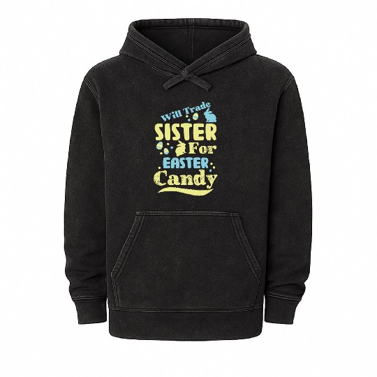 Will Trade Sister For Easter Candy Mineral Wash Hoodies