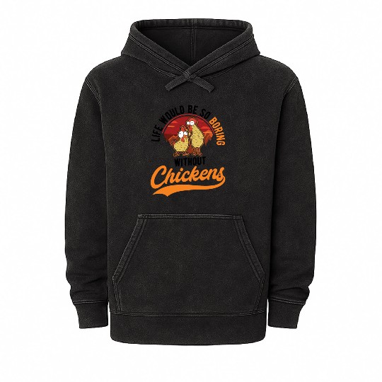 Life Would Be So Boring Without Chickens Mineral Wash Hoodies