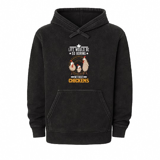 Life Would Be So Boring Without Chickens Chicken Mineral Wash Hoodies