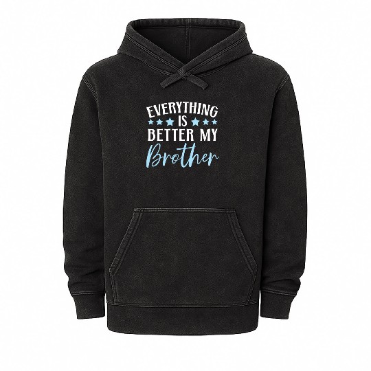 Everything Is Better With My Brother Brotherhood Mineral Wash Hoodies