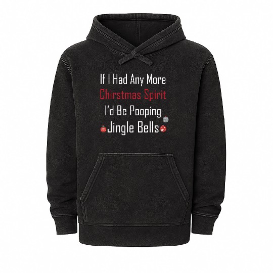 Christmas Spirit I d be Pooping Jingle Bells Mineral Wash Hoodies