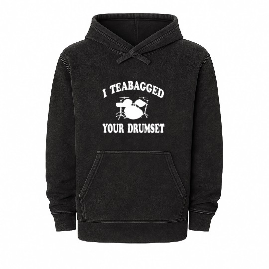 I Teabagged Your Drumset Step Brothers Mineral Wash Hoodies