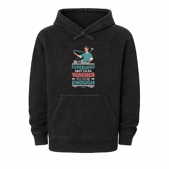 I'm Not A Superhero But I'm A Teacher So Close Eno Mineral Wash Hoodies