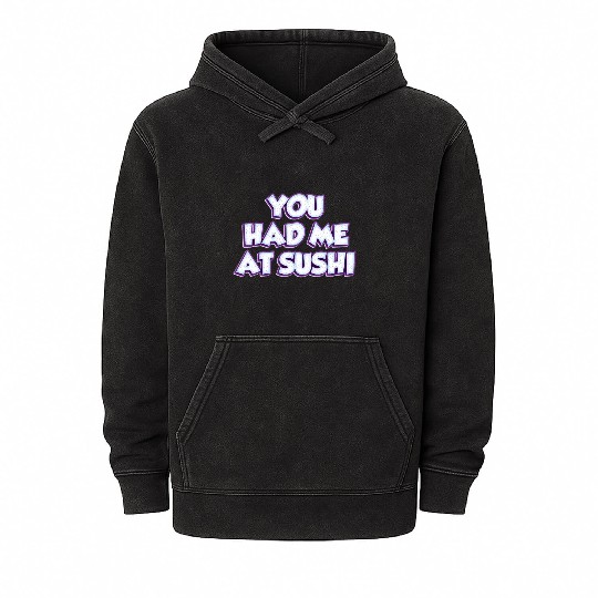 You Had Me At Sushi Mineral Wash Hoodies