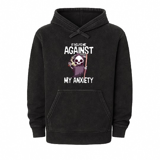 Against My Anxiety Smoking Marijuana Weed Mineral Wash Hoodies