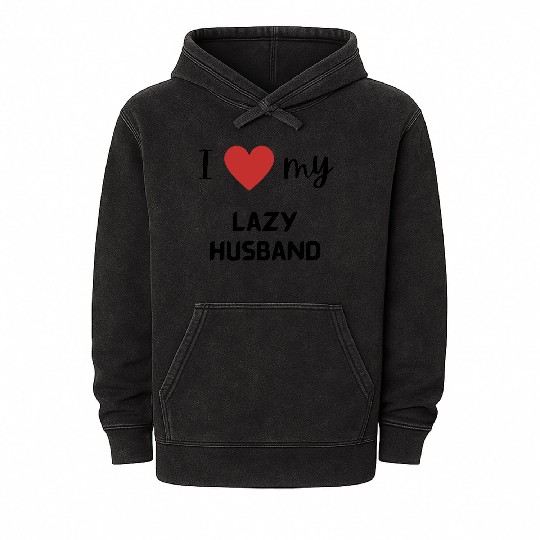 I love my lazy husband funny matching couple Mineral Wash Hoodies
