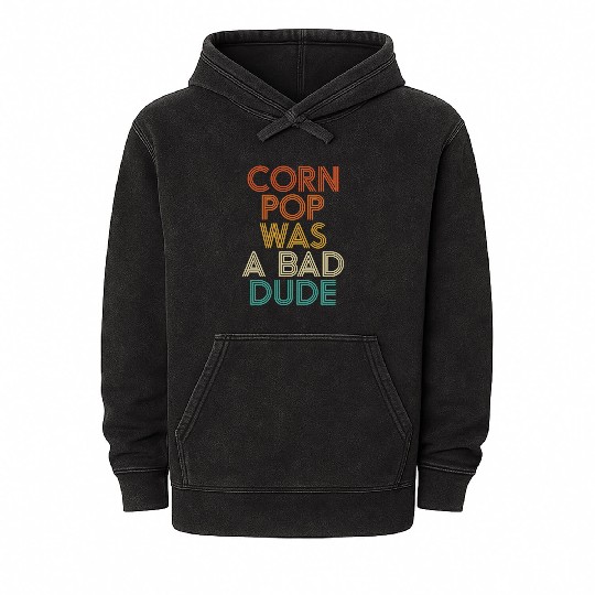 Corn Pop Was A Bad Dude Funny Meme Mineral Wash Hoodies