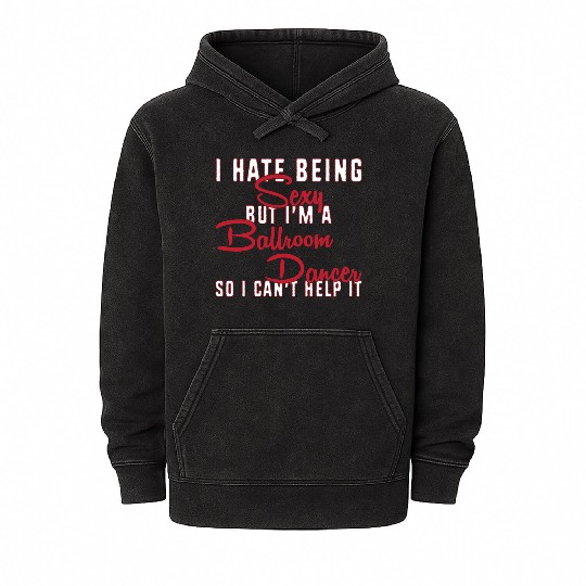 Funny Dance Teacher I Hate Being Sexy Ballroom Mineral Wash Hoodies