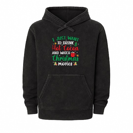 I Just Want To Drink Hot Cocoa & Watch Christmas M Mineral Wash Hoodies